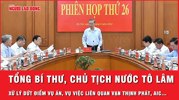 Tổng Bí thư, Chủ tịch nước Tô Lâm: Xử lý dứt điểm các vụ án, vụ việc liên quan Vạn Thịnh Phát, AIC…