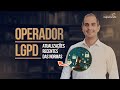 Operador LGPD - atualizações recentes das Normas com Mario Camargo