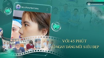 Với 45 phút NÂNG MŨI có ngay DÁNG MŨI siêu đẹp tại bác sĩ PHÙNG MẠNH CƯỜNG