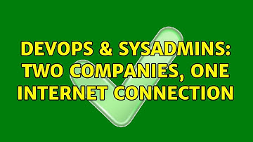 DevOps & SysAdmins: Two companies, one internet connection (2 Solutions!!)