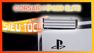 CORSAIR MP600 ELITE - ĐÁNH GIÁ VÀ SO SÁNH VỚI WD SN850 NÂNG CẤP MẠNH MẼ CHO PS5