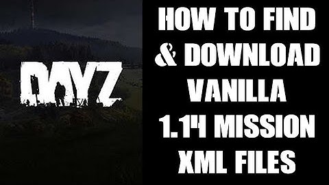 How To Find & Download DayZ Vanilla 1.14 Update Mission XML Files - Chernarus & Livonia: BI