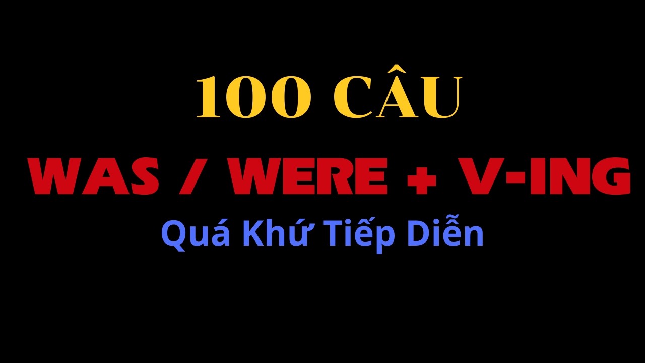100 Câu Tiếng Anh Nghe Thụ Động: Nắm trọn cấu trúc Was/Were V-ing