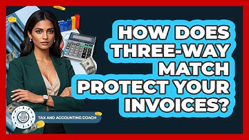 How Does Three-Way Match Protect Your Invoices? - Tax and Accounting Coach