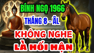 Bí Mật Cơ Hội Xuất Hiện 1 Lần Duy Nhất: Tuổi Bính Ngọ 1966 Không Xem Là Hối Hận Cả Đời - T.8 ÂL