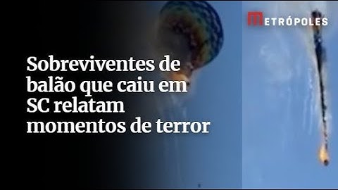 Sobreviventes de balão que caiu em SC relatam momentos de terror