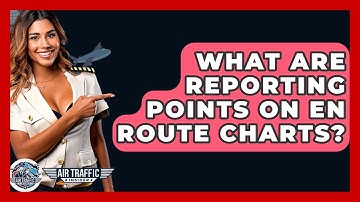 What Are Reporting Points On En Route Charts? - Air Traffic Insider