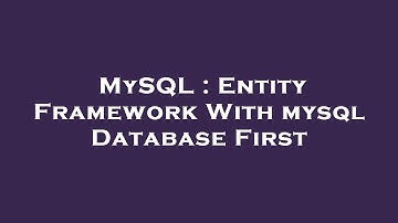 MySQL : Entity Framework With mysql Database First