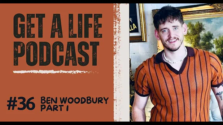 Get A Life Podcast Ep 36 with guest Ben Woodbury P...
