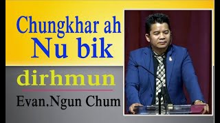 Chungkhar ah Nu Bik a Biapitning || Evan. Ngun Chum