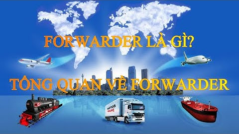 Forwarder trong xuất nhập khẩu là gì