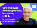 Vinods advice for entrepreneurs innovating with ai  vinod khosla founder of khosla ventures