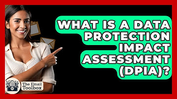 What Is A Data Protection Impact Assessment (DPIA)? - TheEmailToolbox.com