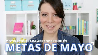 ¿Qué metas te vas a proponer en mayo? | Cómo establecer metas | Motivación para aprender inglés