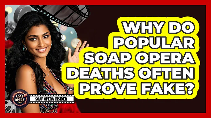Why Do Popular Soap Opera Deaths Often Prove Fake?