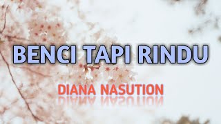 Benci Tapi Rindu - Diana Nasution   Lirik