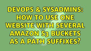 DevOps & SysAdmins: How to use one website with several amazon S3 buckets as a path suffixes? Profile