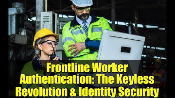 Frontline Worker Authentication: The Keyless Revolution & Identity Security