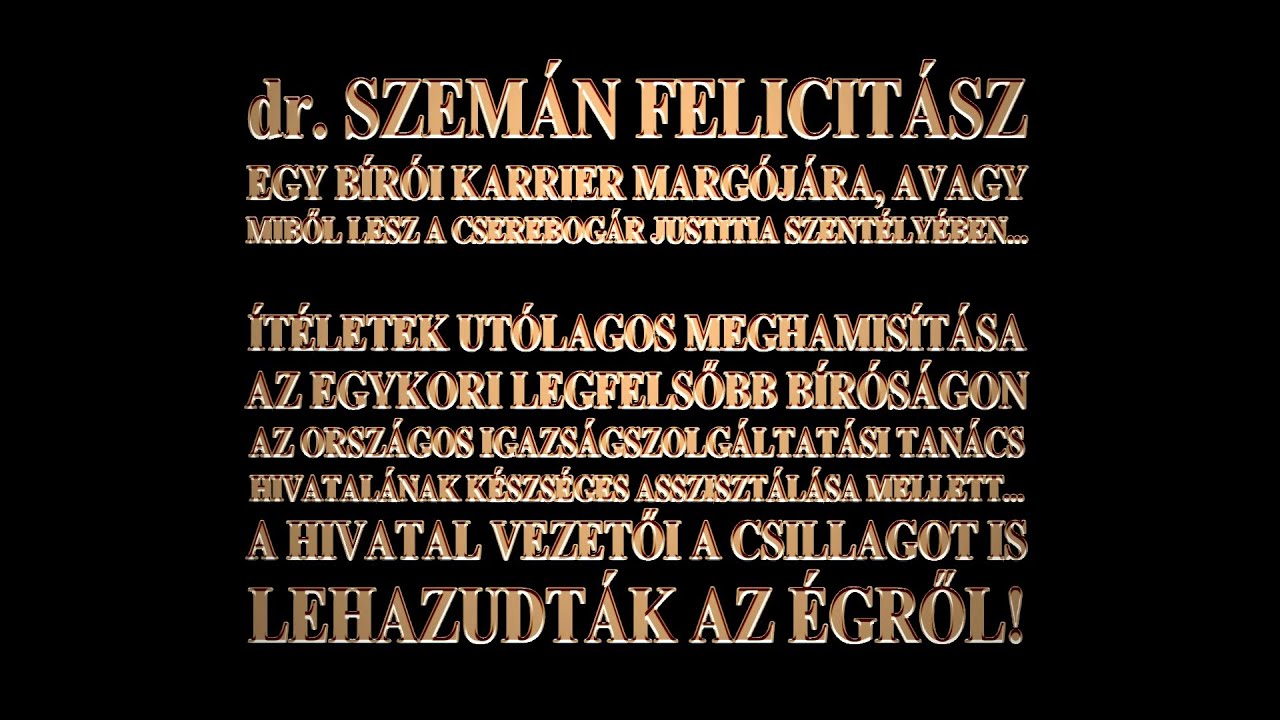 dr. SZEMÁN FELICITÁSZ - EGY KARRIER MARGÓJÁRA, AVAGY MIBŐL LESZ A CSEREBOGÁR JUSTITIA SZENTÉLYÉBEN