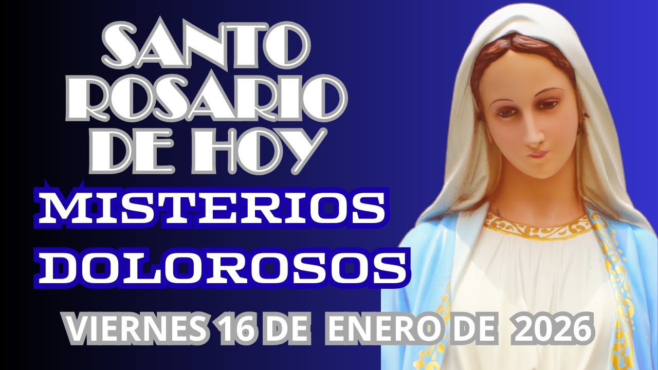 Santo Rosario de hoy Viernes 16 de Enero de  2026 📿 Misterios Dolorosos