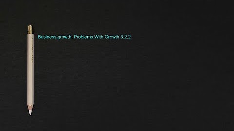 Business growth: Problems With Growth 3.2.2 (A-Level Business)