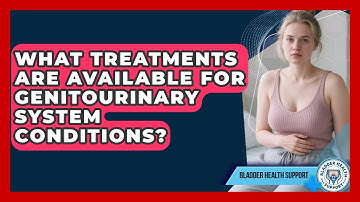 What Treatments Are Available for Genitourinary System Conditions? | Bladder Health Support News