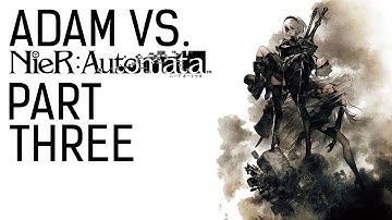 Adam vs. NieR Automata (Part Three)