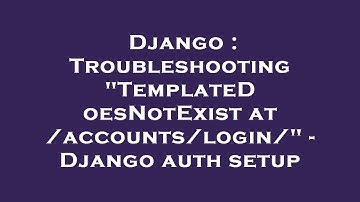 Django : Troubleshooting "TemplateDoesNotExist at /accounts/login/" - Django auth setup