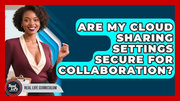 Are My Cloud Sharing Settings Secure For Collaboration? - Real Life Curriculum