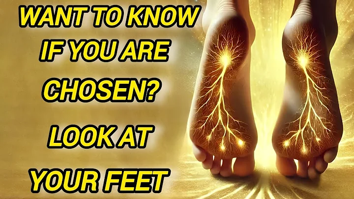 WANT TO KNOW IF YOU ARE CHOSEN? LOOK AT YOUR FEET NOW!