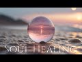 SOUL HEALING Powerful Sound Meditation Music For Deep Emotional Restoration Spiritual 