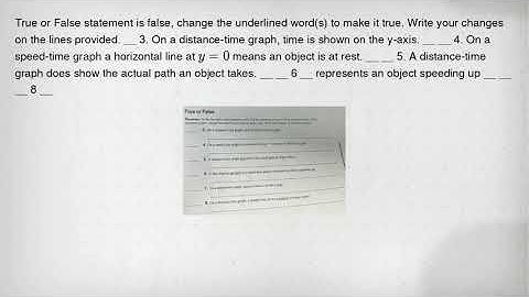 True or False statement is false, change the underlined word(s) to make it true. Write your changes