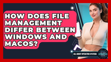 How Does File Management Differ Between Windows and macOS? | All About Operating Systems News