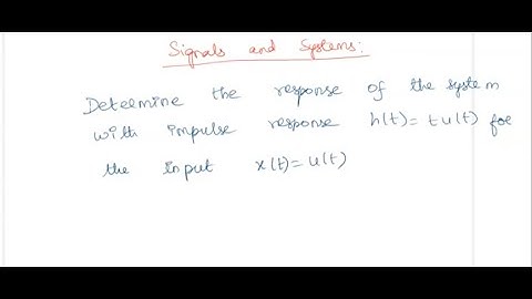 Determine the response of the system with impulse response h(t)=tu(t) for the input x(t)=u(t)