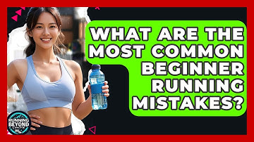What Are The Most Common Beginner Running Mistakes? - Running Beyond Limits