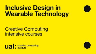 Inclusive Design in Wearable Technology  - Creative Computing intensive courses