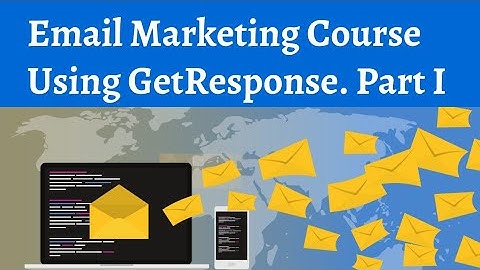 Email Marketing Course Using GetResponse. Part I: Introduction