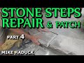 STONE STEPS REPAIR & PATCH  (part 4) Mike Haduck