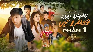 Đại Nhân Về Làng - Phần 1 | JOYTV | Ngọc Nhân , Sinl , Trúc Anh , Si , ... Phim Mới 2026