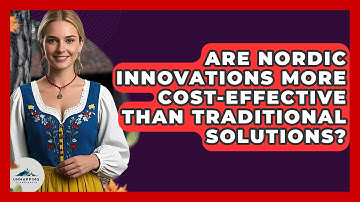 Are Nordic Innovations More Cost-Effective Than Traditional Solutions? | Unmapping Scandinavia
