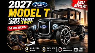 2027 Ford Model T – Ford’s Greatest Legend Is Back! | Full Review, Features, Engine & Future Tech