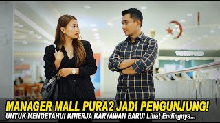 MANAGER MALL PURA2 JADI PENGUNJUNG UNTUK MENGETAHUI KINERJA KARYAWAN BARUNYA! Lihat Endingnya...