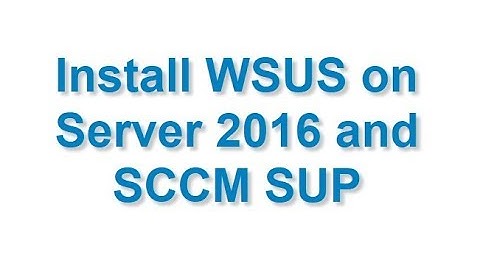 Install WSUS on Server 2016 and SCCM SUP