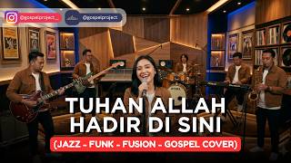 TUHAN ALLAH HADIR DI SINI | JAZZ-FUNK-FUSION-GOSPEL COVER