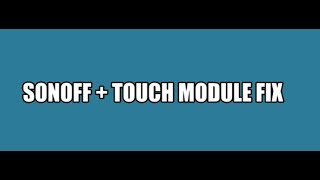 Sonoff+Touch Module Fix
