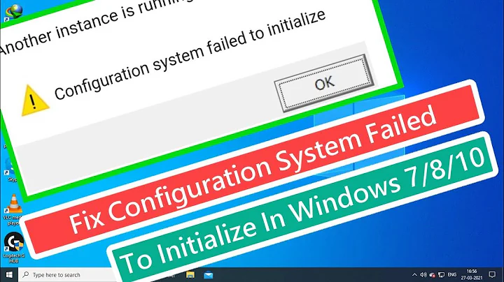 Fix Configuration System Failed To Initialize In Windows 7/8/10