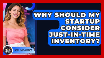 Why Should My Startup Consider Just-in-Time Inventory? - Latino Start Up Space