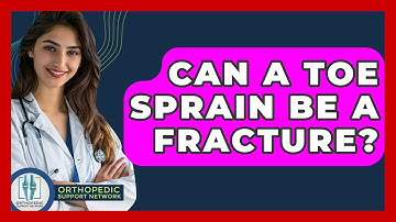 Can A Toe Sprain Be A Fracture? - Orthopedic Support Network