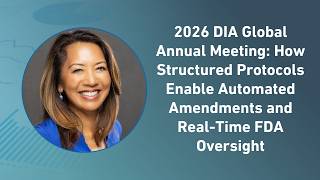 2026 DIA Global Annual Meeting: How Structured Protocols Enable Automated Amendments, FDA Oversight
