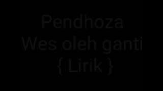 Pendhoza - Wes oleh ganti {Lirik}